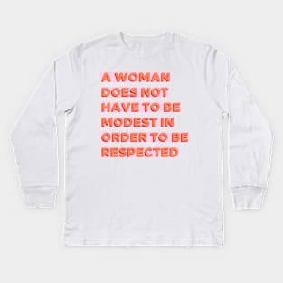 A Woman Does Not Have To Be Modest In Order To Be Respected Kids Long Sleeve T-Shirt